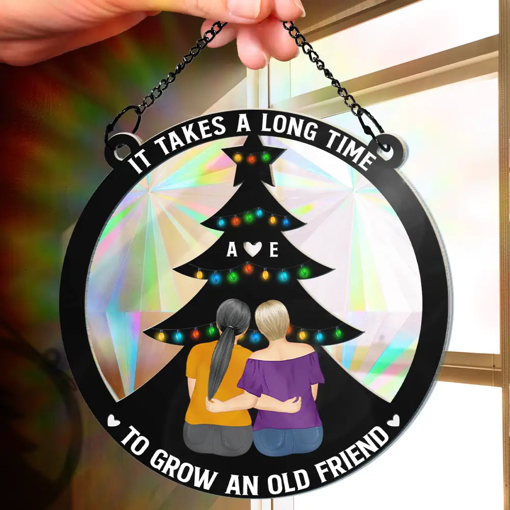 It Takes A Long Time Grow An Old Friend Bestie - Personalized Window Hanging Rainbow Suncatcher