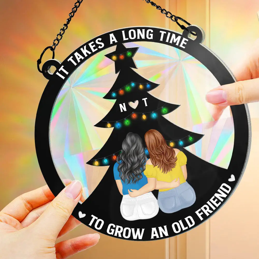 It Takes A Long Time Grow An Old Friend Bestie - Personalized Window Hanging Rainbow Suncatcher