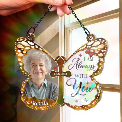 Custom Photo I Am Always With You Butterfly - Personalized Window Hanging Rainbow Suncatcher