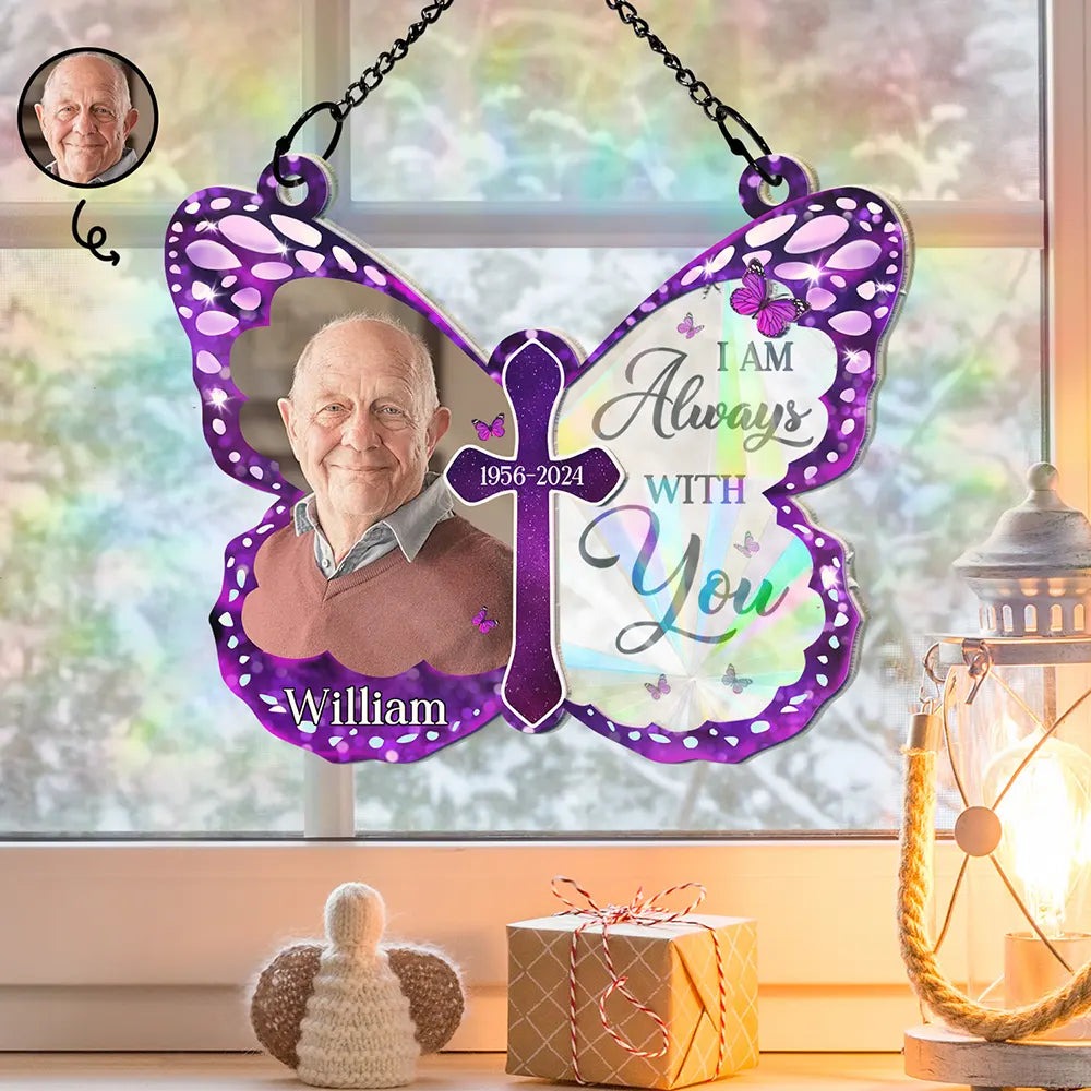 Custom Photo I Am Always With You Butterfly - Personalized Window Hanging Rainbow Suncatcher