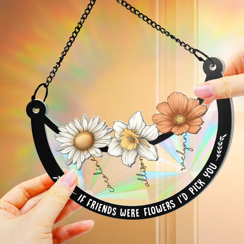 Birth Flower If Besties Were Flowers I'd Pick You - Personalized Window Hanging Rainbow Suncatcher