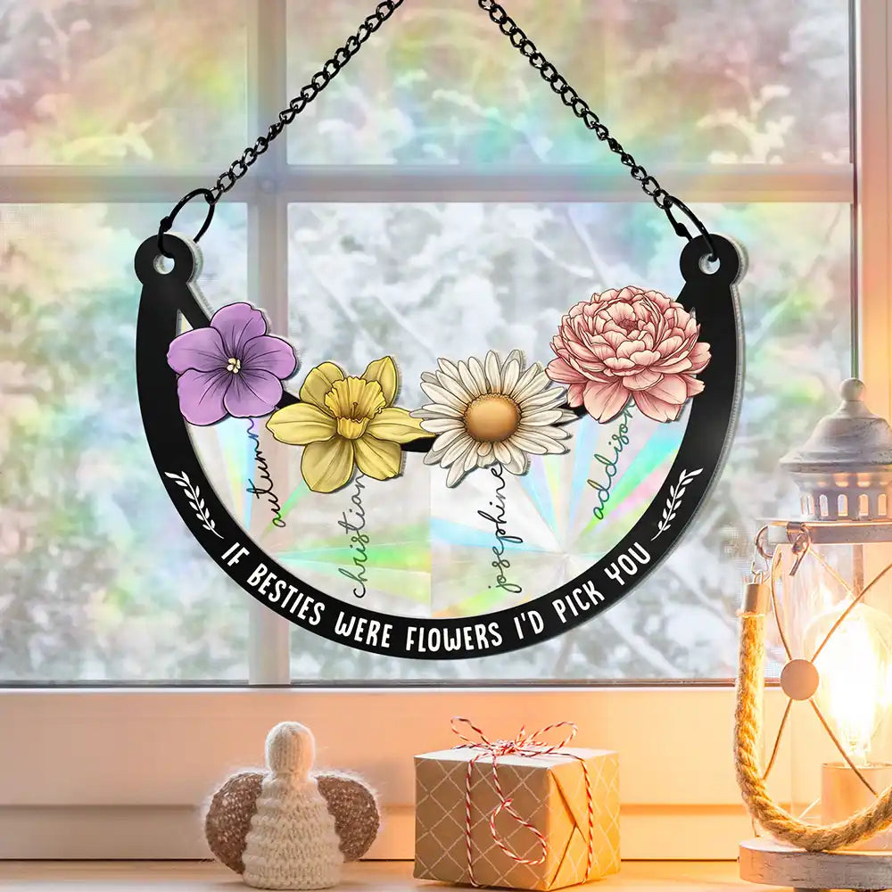 Birth Flower If Besties Were Flowers I'd Pick You - Personalized Window Hanging Rainbow Suncatcher