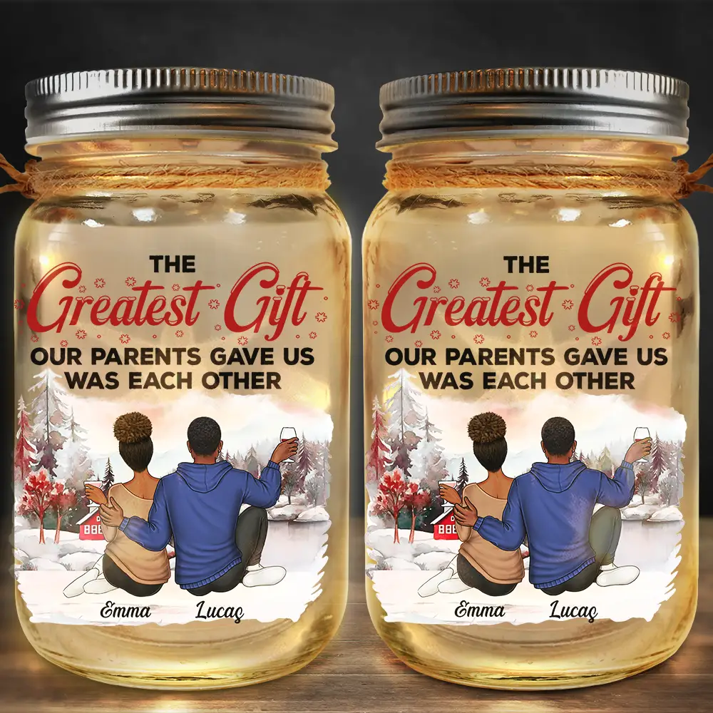 The Greatest Gift Our Parents Gave Us Was Each Other - Personalized Mason Jar Light