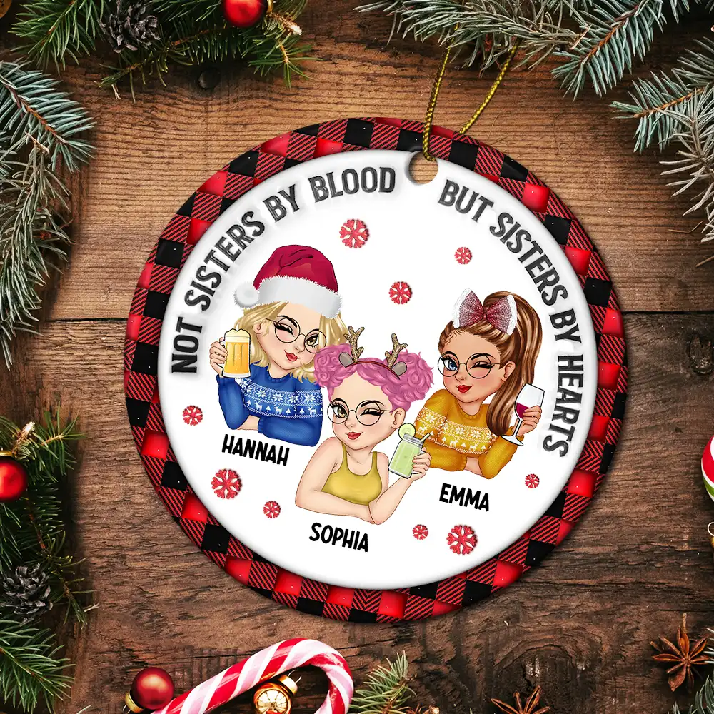 Not Sisters By Blood But Sisters By Hearts - 3D Inflated Effect Printed Ornament, Personalized Circle Ornament