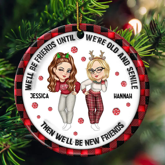 We'll Be Friends Until We're Old And Senile - 3D Inflated Effect Printed Ornament, Personalized Acrylic Ornament