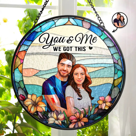 Custom Photo Portrait You & Me We Got This Couple - Personalized Acrylic Window Hanging Suncatcher