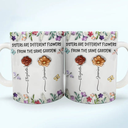 Sisters Are Different Flowers From The Same Garden Birth Flowers - 3D Inflated Effect Printed Mug, Personalized White Edge-to-Edge Mug