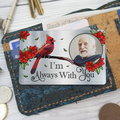 Custom Photo I'm Always With You Memorial - Personalized Aluminum Wallet Card