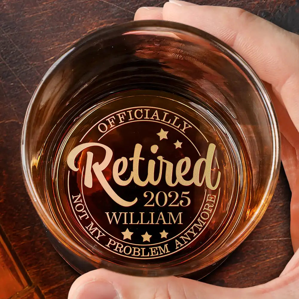 Officially Retired Not My Problem Anymore - Personalized Engraved Whiskey Glass