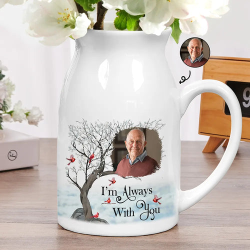 Custom Photo Memorial I'm Always With You - Personalized Ceramic Flower Vase