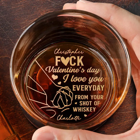 Forget Valentine's Day I Love You Everyday - Personalized Engraved Whiskey Glass