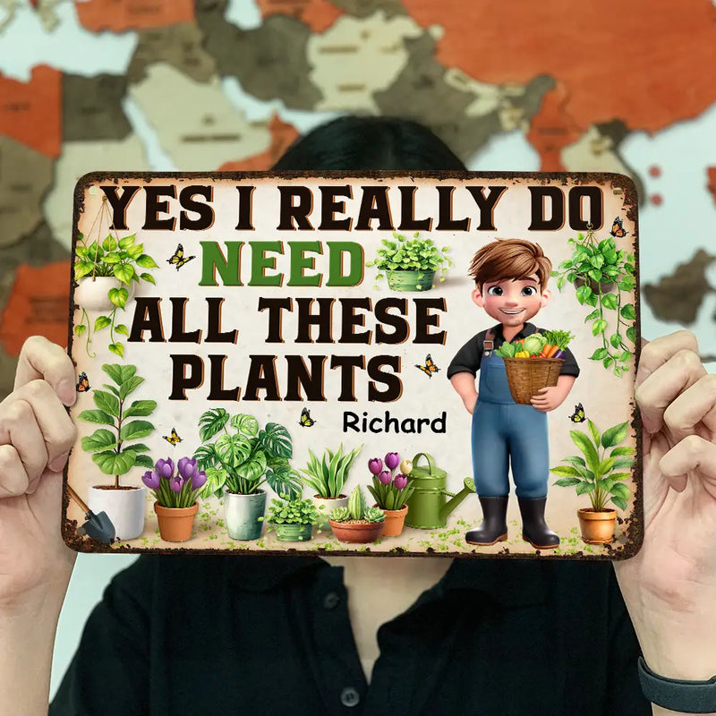 Yes I Really Do Need All These Plants - Personalized Classic Metal Signs