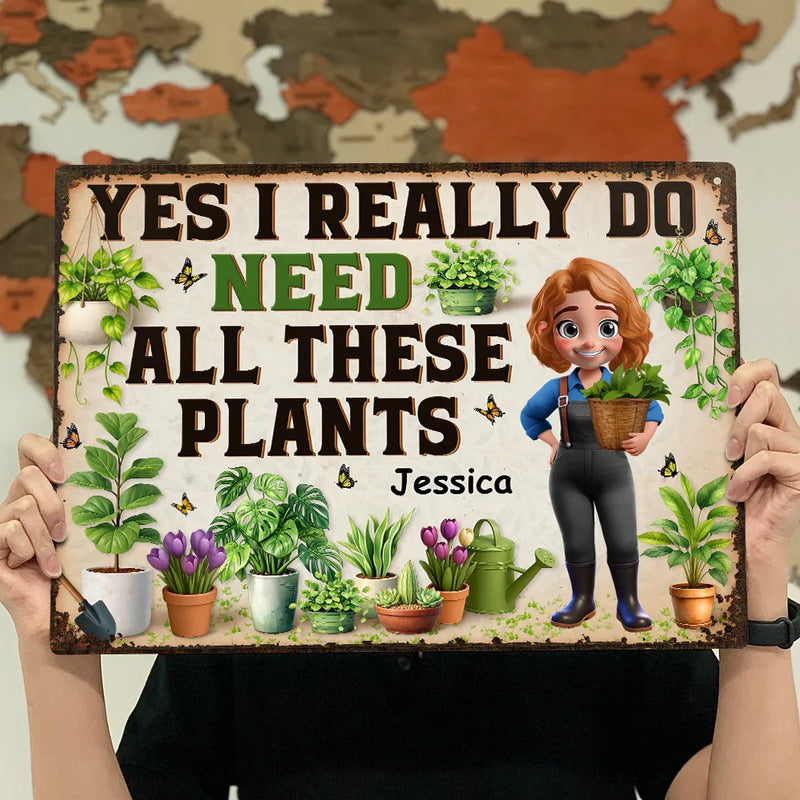 Yes I Really Do Need All These Plants - Personalized Classic Metal Signs