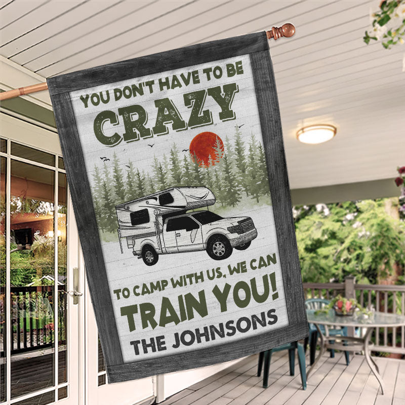 You Don't Have To Be Crazy Camping Personalized Custom Flag