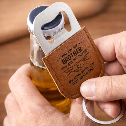 You Are My Brother My Friend - Personalized Leather Bottle Opener Keychain