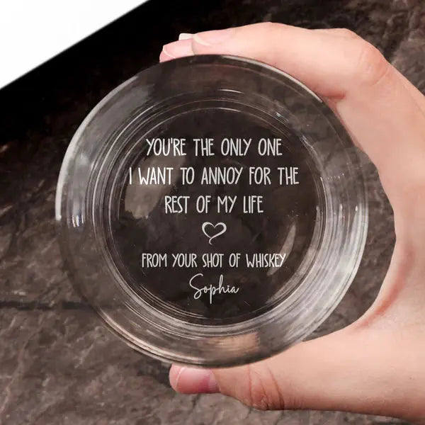 You're The Only One I Want To Annoy - Personalized Engraved Whiskey Glass Whiskey Glass The Next Custom Gift