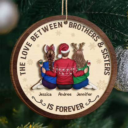 The Love Between Brothers And Sisters Is Forever - Personalized Wooden Ornament