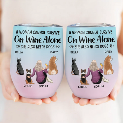 A Woman Cannot Survive On Wine Alone Dog Mom Dog Dad - Personalized Wine Tumbler