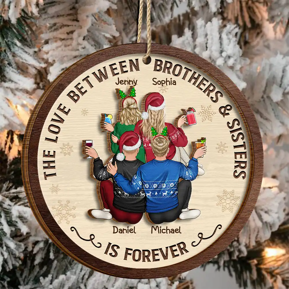 The Love Between Brothers And Sisters Is Forever - Personalized Wooden Ornament