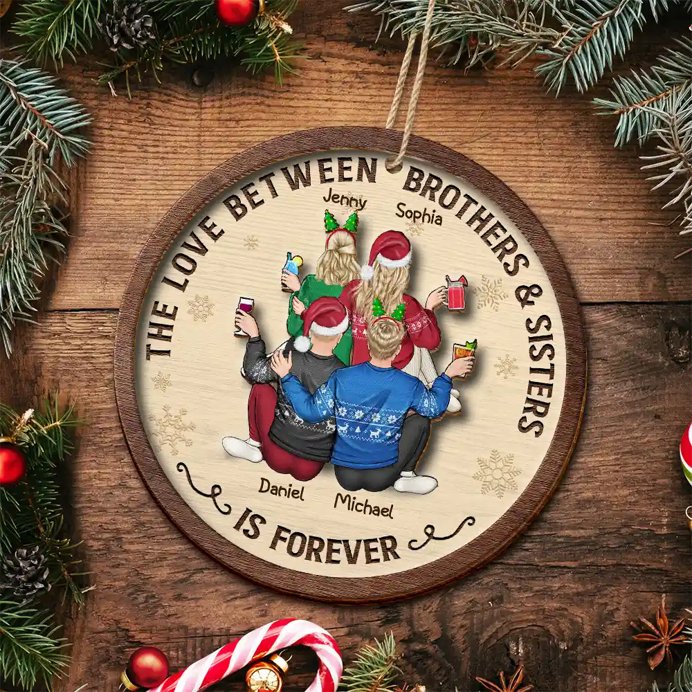 The Love Between Brothers And Sisters Is Forever - Personalized Wooden Ornament