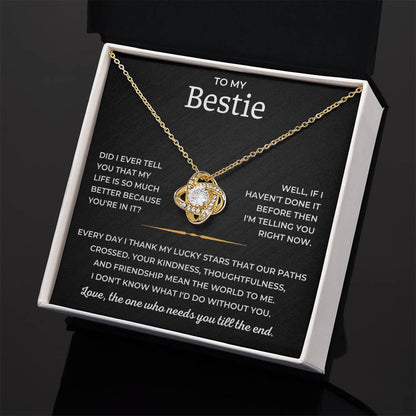 To My Bestie - Love, The One Who Needs You Till The End - Love Knot Necklace