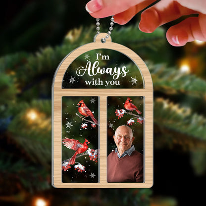 Always With You Lost Loved One Outside Window Cardinal Photo Inserted Memorial Keepsake Personalized 2-Layer Acrylic Ornament