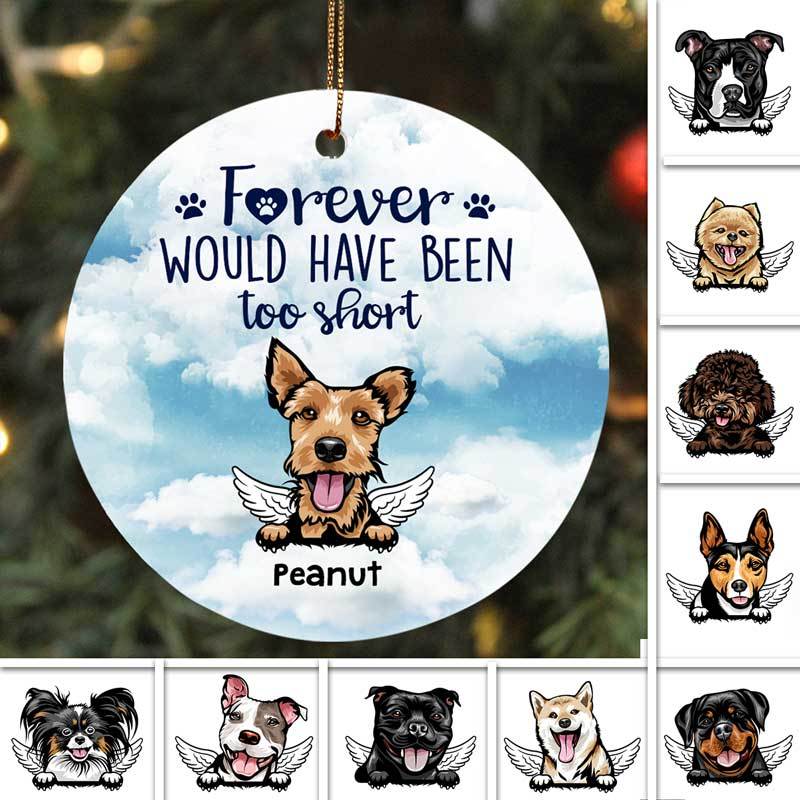 Pet Memorial Forever Would Have Been Too Short Dog Personalized Dog Decorative Christmas Ornament
