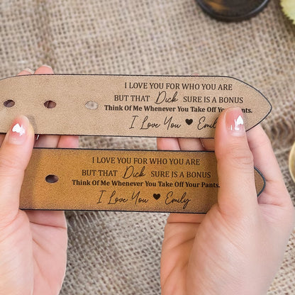 Couple - I Love You For Who You Are But That Sure Is A Bonus - Personalized Engraved Leather Belt (EE) - The Next Custom Gift