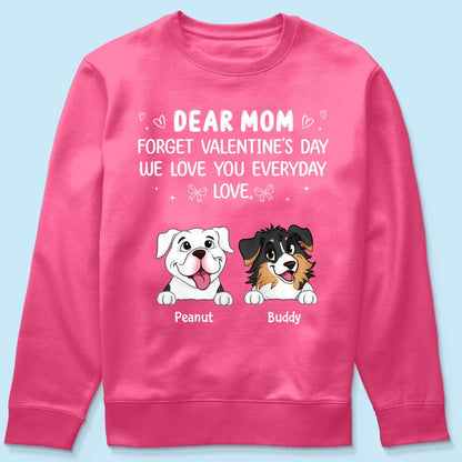 Forget Valentine's Day We Love You Everyday Gift Dog Lover Gift Personalized Shirt