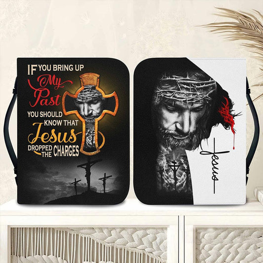 Decor - If You Bring My Past You Should Know That Jesus Dropped The Charges - Personalized Bible Cover (LH) - The Next Custom Gift