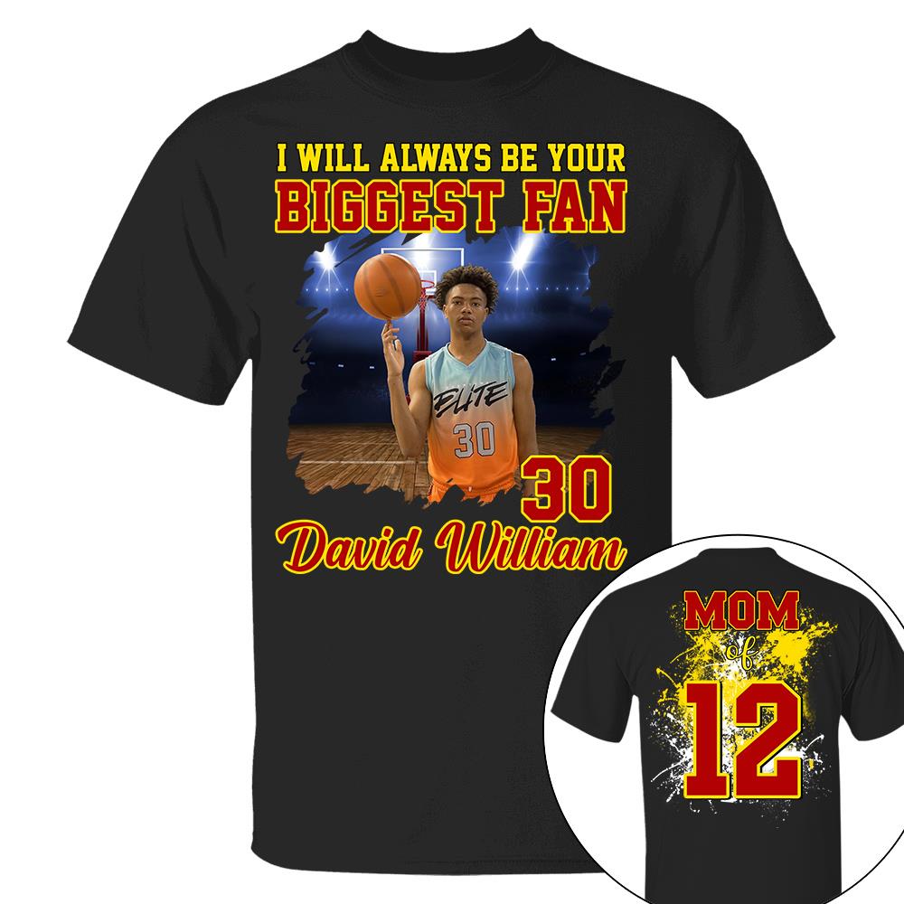 Custom Photo Basketball Player I Will Always Be Your Biggest Fan Personalized Basketball Shirt Gift Basketball Mom Basketball Dad GameDay Nh00