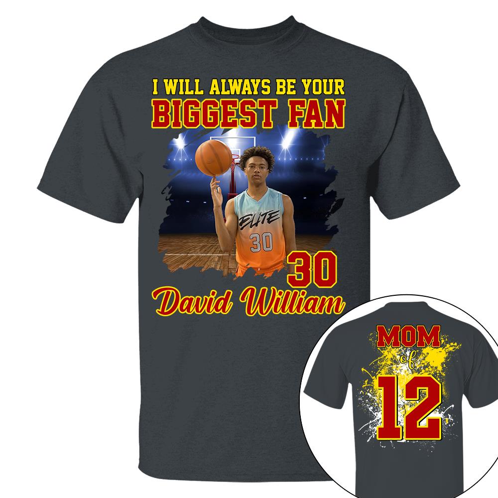 Custom Photo Basketball Player I Will Always Be Your Biggest Fan Personalized Basketball Shirt Gift Basketball Mom Basketball Dad GameDay Nh00