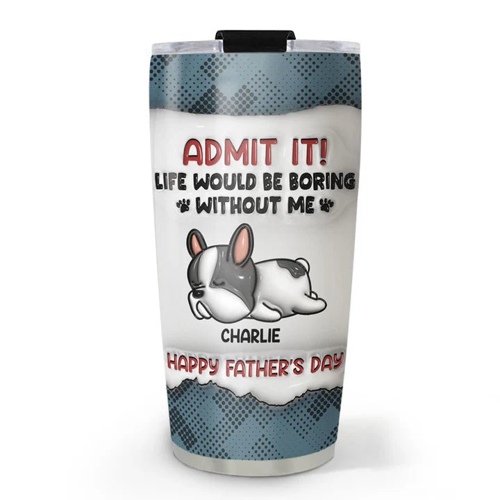 Dog Lovers - Admit It - Personalized Custom 3D Inflated Effect Tumbler - The Next Custom Gift