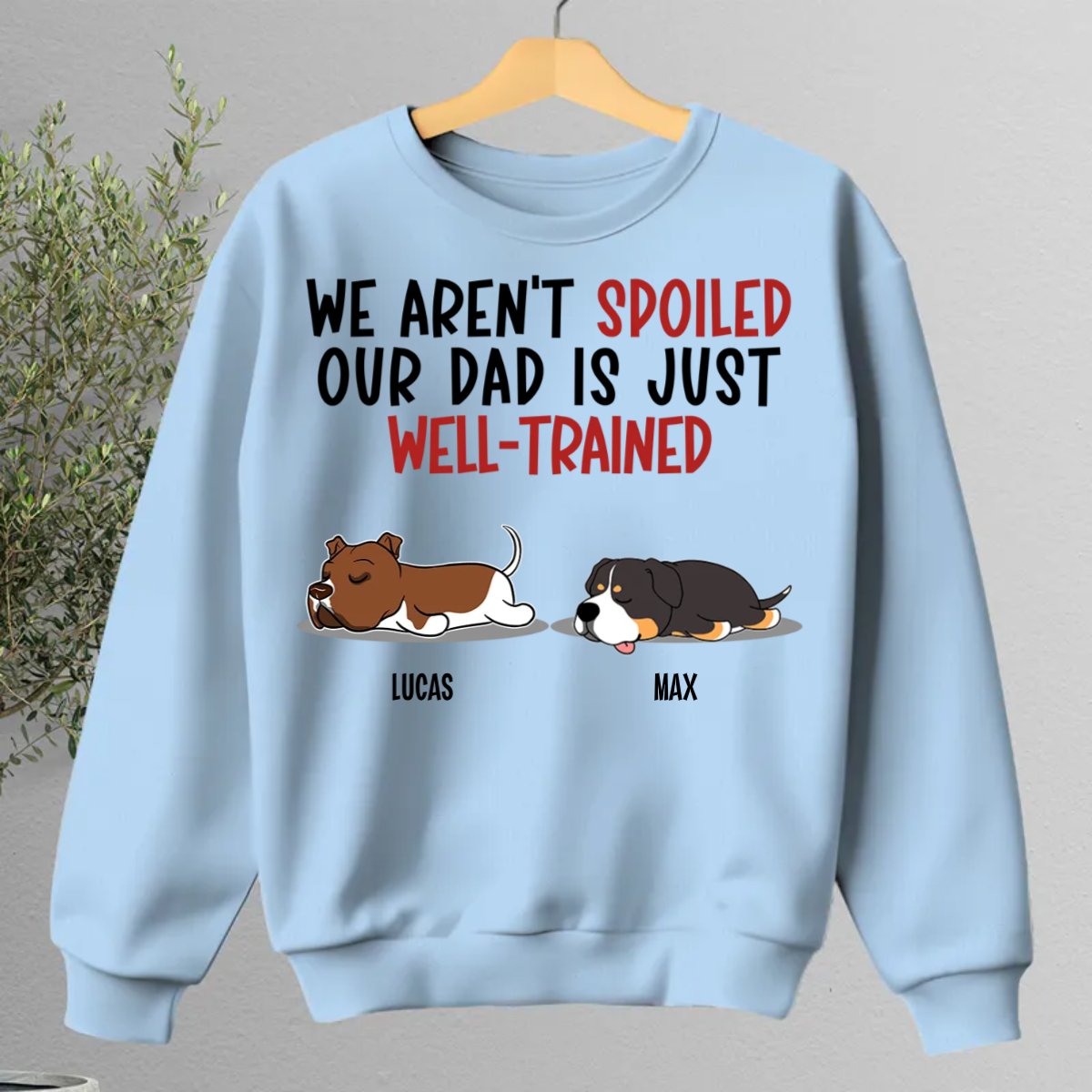 Dog Lovers - I'm Not Spoiled My Dad Is Just Well - Trained - Personalized Unisex T - shirt, Hoodie, Sweatshirt - The Next Custom Gift