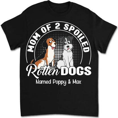 Dog Lovers - Mom Of A Spoiled Rotten Dog - Personalized Unisex T - shirt, Hoodie, Sweatshirt - The Next Custom Gift