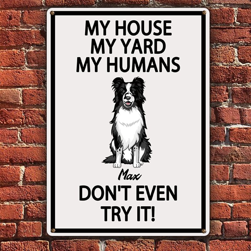 Dog Lovers - My House My Yard My Humans Don't Even Try It - Personalized Metal Sign Pet Sign - The Next Custom Gift