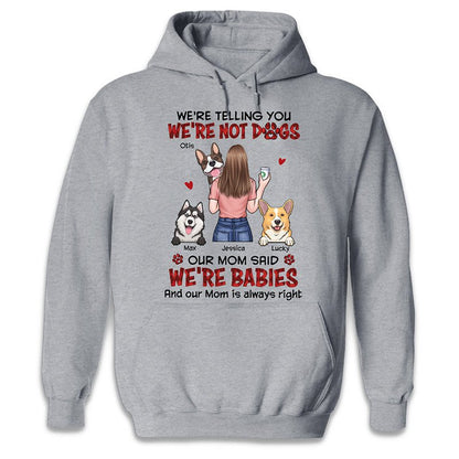 Dog Lovers - Our Mom Said We're Babies - Personalized Unisex T - shirt, Hoodie, Sweatshirt - The Next Custom Gift