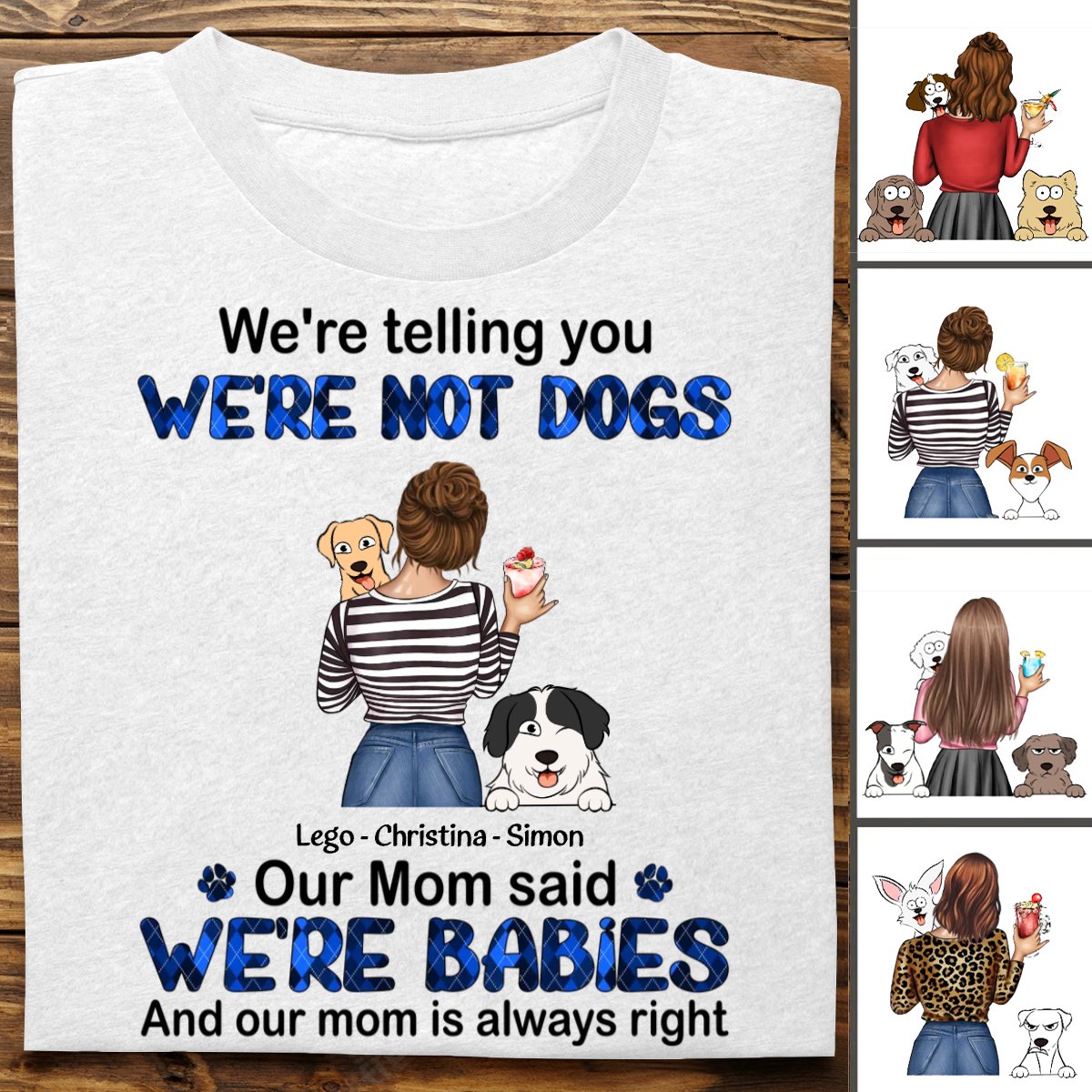 Dog Lovers - We're Babies And Our Mom Is Always Right - Personalized T - shirt (LH) - The Next Custom Gift