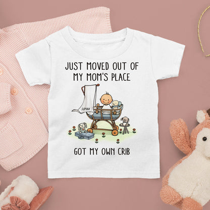 Just Moved Out Of My Mom's Place Got My Own Crib Personalized Baby Onesie Baby Shirt