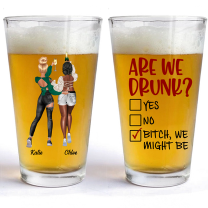 Are We Drunk? - Personalized Sister Bestie Beer Glass