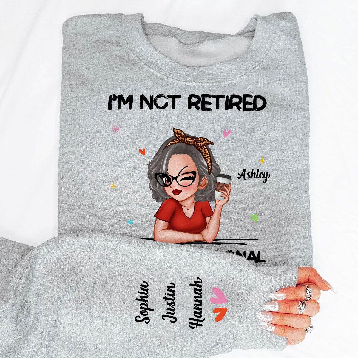 I'm Not Retired I'm A Professional Grandma Personalized Sleeve Printed Sweatshirt