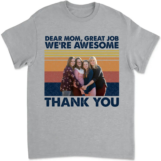 Family - Custom Photo Dear Mom Great Job We're Awesome Thank You - Personalized Unisex T - shirt, Hoodie, Sweatshirt - The Next Custom Gift