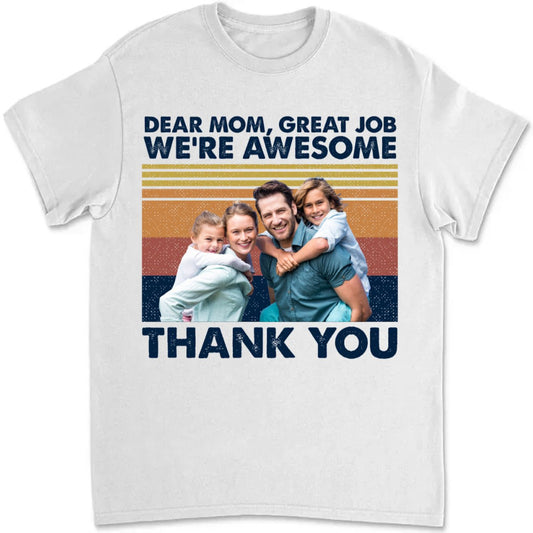 Family - Dear Mom Great Job We're Awesome Thank You - Personalized T - Shirt - The Next Custom Gift