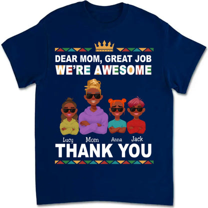 Family - Dear Mom, Great Job We're Awesome, Thank You - Personalized Unisex T - shirt - The Next Custom Gift