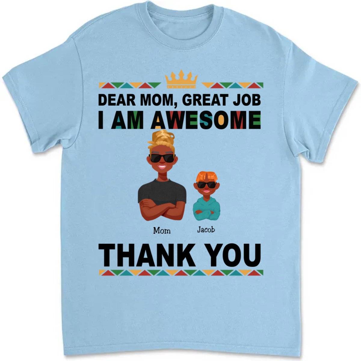 Family - Dear Mom, Great Job We're Awesome, Thank You - Personalized Unisex T - shirt - The Next Custom Gift