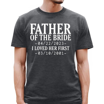 Family - Father Of The Bride I Loved Her First - Personalized Unisex T - shirt (LH) - The Next Custom Gift