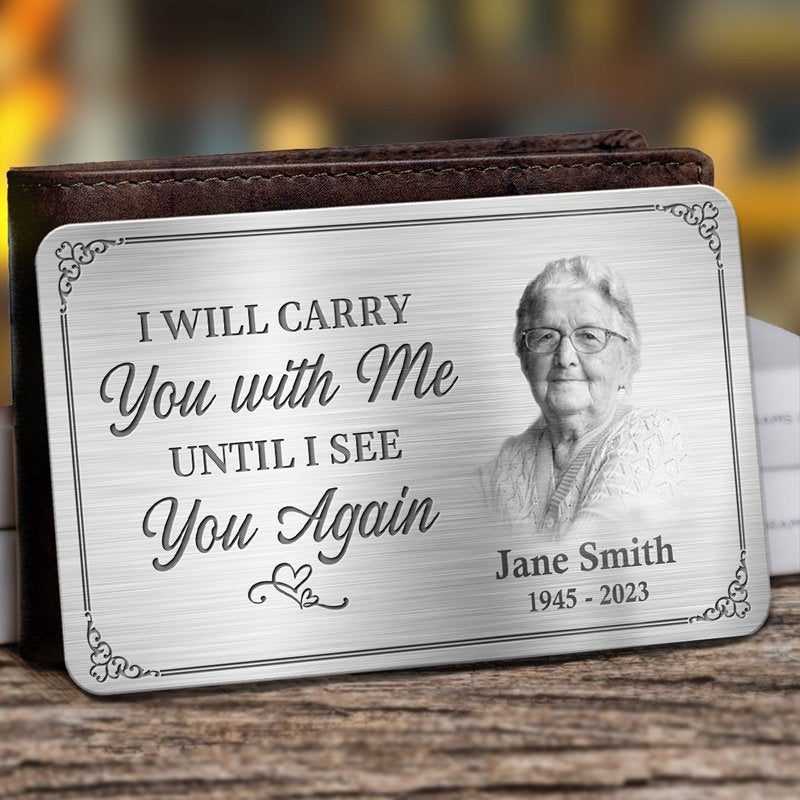 Family - I'll Carry You With Me Until I See You Again - Personalized Photo Aluminum Wallet Card - The Next Custom Gift