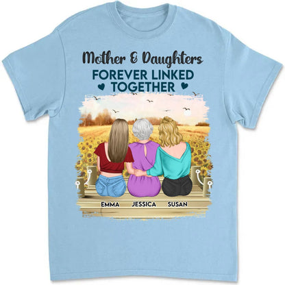 Family - Mother & Daughters Forever Linked Together - Personalized Unisex T - Shirt - The Next Custom Gift