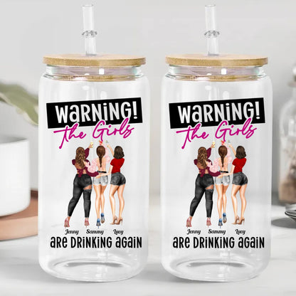 Friends - Warning The Girls Are Drinking Again - Personalized Glass Can - The Next Custom Gift