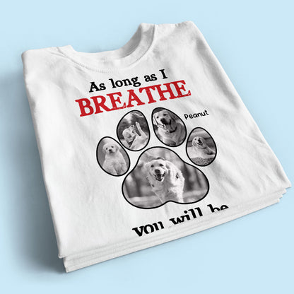 As Long As I Breathe You'll Be Remembered Pet Dog Cat Memorial Photo Inserted Personalized Shirt